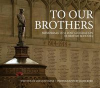 Cover image for To Our Brothers: Memorials to a Lost Generation in British Schools