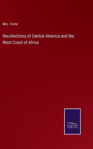 Cover image for Recollections of Central America and the West Coast of Africa