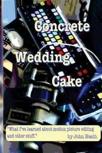 Cover image for Concrete Wedding Cake: what I have learned about motion picture editing and other stuff