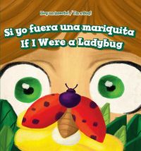 Cover image for Si Yo Fuera Una Mariquita / If I Were a Ladybug