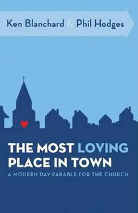 Cover image for The Most Loving Place in Town: A Modern Day Parable for the Church