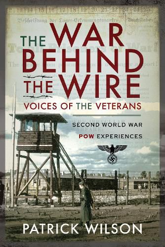 Cover image for The War Behind the Wire: Voices of the Vetrans: Second World War POW Experiences