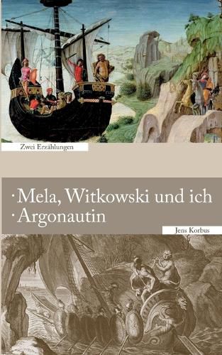 Cover image for Mela, Witkowski und ich - Argonautin: Zwei Erzahlungen