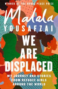 Cover image for We Are Displaced: My Journey and Stories from Refugee Girls Around the World - From Nobel Peace Prize Winner Malala Yousafzai