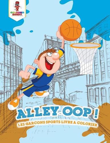 Cover image for Alley-Oop !: Les Garcons Sports Livre a Colorier