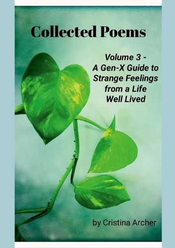 Cover image for Collected Poems (volume 3) - A Gen-X Guide to Strange Feelings from a Life Well Lived
