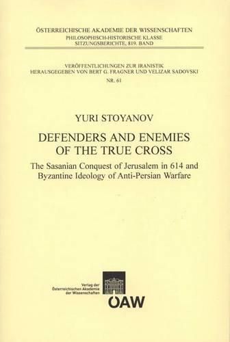 Cover image for Defenders and Enemies of the True Cross: The Sasanian Conquest of Jerusalem in 614 and Byzantine Ideology of Anti-Persian Warfare