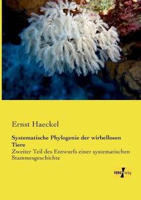 Cover image for Systematische Phylogenie der wirbellosen Tiere: Zweiter Teil des Entwurfs einer systematischen Stammesgeschichte
