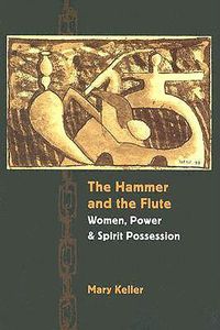 Cover image for The Hammer and the Flute: Women, Power, and Spirit Possession