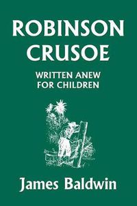 Cover image for Robinson Crusoe Written Anew for Children