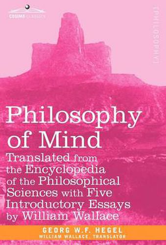 Philosophy of Mind: Translated from the Encyclopedia of the Philosophical Sciences with Five Introductory Essays by William Wallace