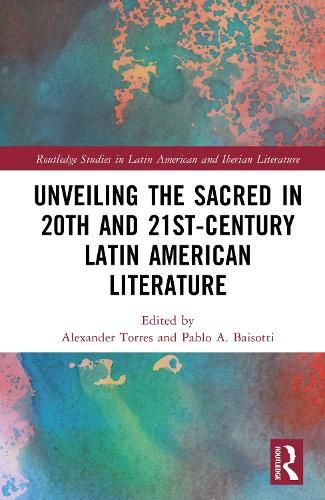 Cover image for Unveiling the Sacred in 20th- and 21st-Century Latin American Literature