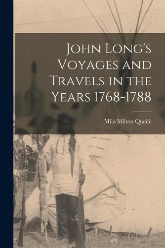 John Long's Voyages and Travels in the Years 1768-1788