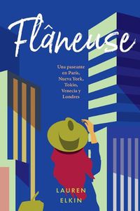 Cover image for Flaneuse: Una Paseante En Paris, Nueva York, Tokio, Venecia Y Londres