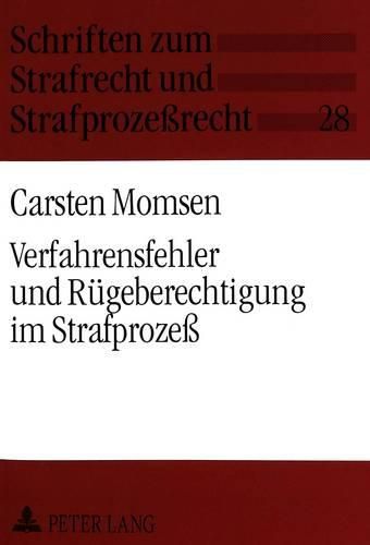 Cover image for Verfahrensfehler Und Ruegeberechtigung Im Strafprozess: Die Strukturen Der Revisionsberechtigung Unter Besonderer Beruecksichtigung Des Begriffs -Rechtsnormen, Die Lediglich Zugunsten Des Angeklagten Gegeben Sind- In 339 Stpo