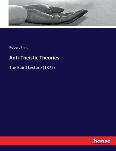 Cover image for Anti-Theistic Theories: The Baird Lecture (1877)