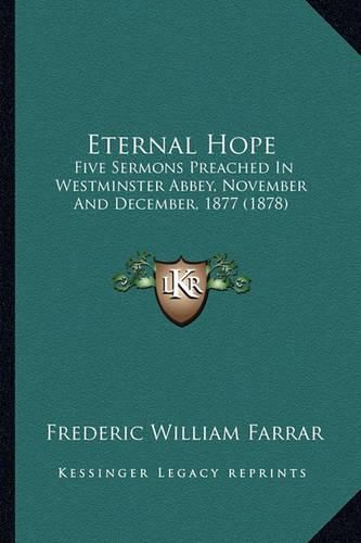 Cover image for Eternal Hope: Five Sermons Preached in Westminster Abbey, November and December, 1877 (1878)