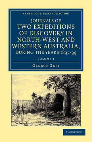 Cover image for Journals of Two Expeditions of Discovery in North-West and Western Australia, during the Years 1837, 38, and 39