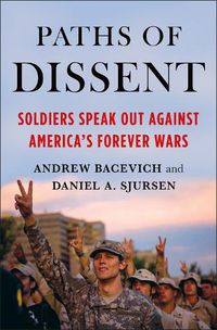 Cover image for Paths of Dissent: Soldiers Speak Out Against America's Forever Wars