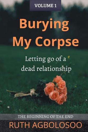 Cover image for Burying My Corpse: Letting Go of a Dead Relationship