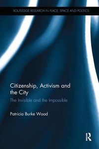 Cover image for Citizenship, Activism and the City: The Invisible and the Impossible