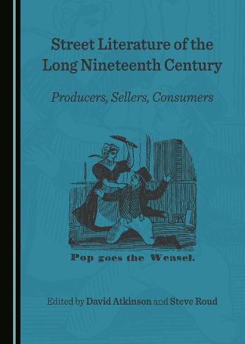 Street Literature of the Long Nineteenth Century: Producers, Sellers, Consumers