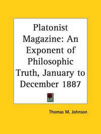 Cover image for Platonist Magazine: an Exponent of Philosophic Truth (January to December 1887)