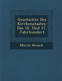 Cover image for Geschichte Des Kirchenstaates: Das 16. Und 17. Jahrhundert