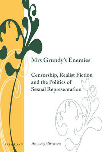 Cover image for Mrs Grundy's Enemies: Censorship, Realist Fiction and the Politics of Sexual Representation