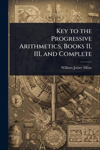 Cover image for Key to the Progressive Arithmetics, Books II, III, and Complete