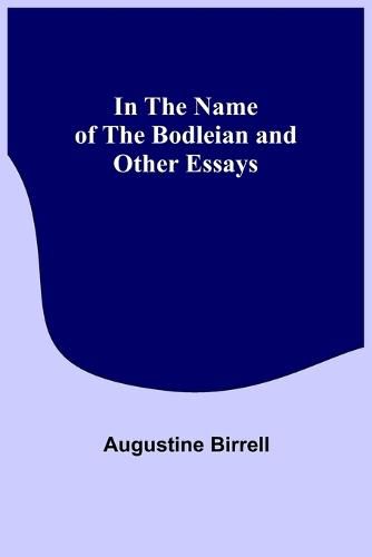 Cover image for In the Name of the Bodleian and Other Essays