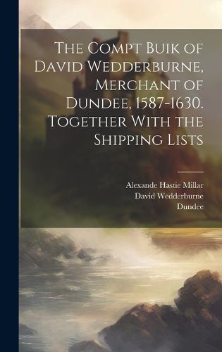 Cover image for The Compt Buik of David Wedderburne, Merchant of Dundee, 1587-1630. Together With the Shipping Lists