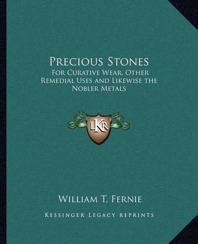 Cover image for Precious Stones: For Curative Wear, Other Remedial Uses and Likewise the Nobler Metals