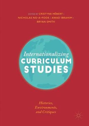 Cover image for Internationalizing Curriculum Studies: Histories, Environments, and Critiques