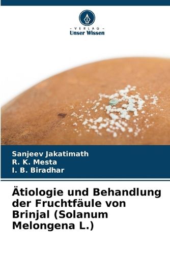 Cover image for AEtiologie und Behandlung der Fruchtfaeule von Brinjal (Solanum Melongena L.)