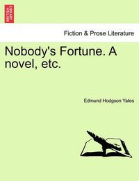 Cover image for Nobody's Fortune. a Novel, Etc.