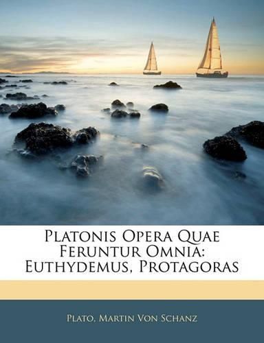 Platonis Opera Quae Feruntur Omnia: Euthydemus, Protagoras