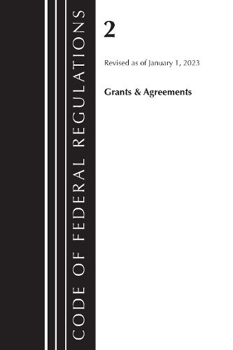 Cover image for Code of Federal Regulations, Title 02 Grants and Agreements, Revised as of January 1, 2023