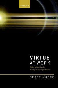 Cover image for Virtue at Work: Ethics for Individuals, Managers, and Organizations