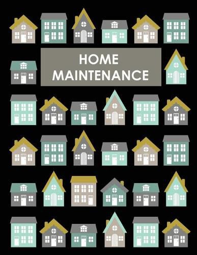 Cover image for Home Maintenance Log Book: House Repair Checklist Tracker For Scheduling Services and Repairs, Notebook For Home Improvement And Renovation Projects, Homeowner Planner And Organizer