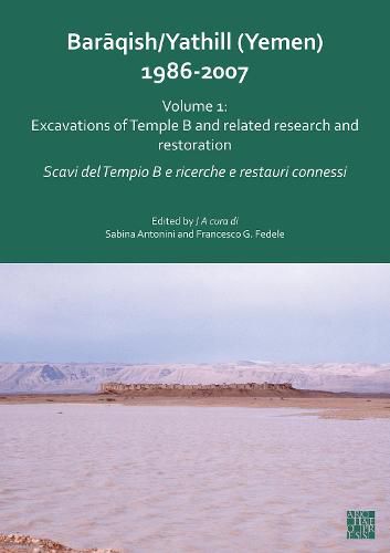 Cover image for Baraqish/Yathill (Yemen) 1986-2007: Excavations of Temple B and related research and restoration / Extramural excavations in Area C and overview studies