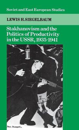 Stakhanovism and the Politics of Productivity in the USSR, 1935-1941