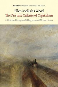 Cover image for The Pristine Culture of Capitalism: A Historical Essay on Old Regimes and Modern States