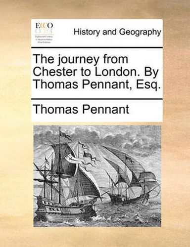 Cover image for The Journey from Chester to London. by Thomas Pennant, Esq.