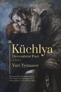 Cover image for Kuchlya: Decembrist Poet. A Novel