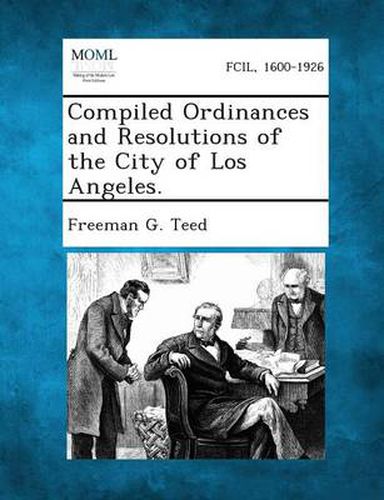 Cover image for Compiled Ordinances and Resolutions of the City of Los Angeles.