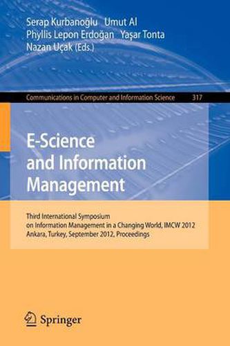 Cover image for E-Science and Information Management: Third International Symposium on Information Management in a Changing World, IMCW 2012, Ankara, Turkey, September 19-21, 2012. Proceedings