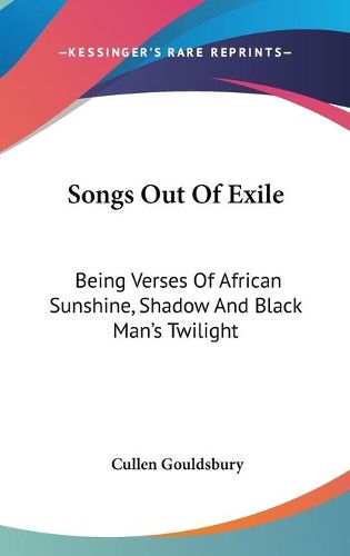 Cover image for Songs Out of Exile: Being Verses of African Sunshine, Shadow and Black Man's Twilight