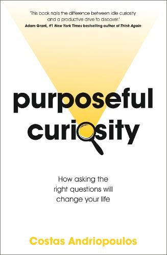 Cover image for Purposeful Curiosity: How asking the right questions will change your life