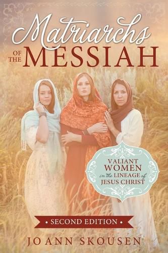 Cover image for Matriarchs of the Messiah: Valiant Women in the Lineage of Jesus Christ: Valiant Women in the Lineage of Jesus Christ